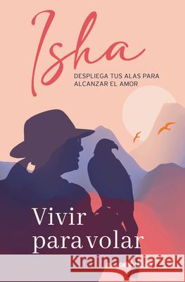Vivir Para Volar / Live to Fly Isha Judd 9786073868174 Debolsillo