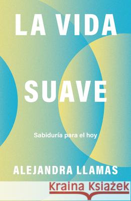 La Vida Suave / The Gentle Life Alejandra Llamas 9786073869225 Grijalbo