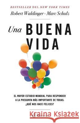 Una Buena Vida / The Good Life (Spanish Edition) Marc Schulz Robert Waldinger 9786073902335 Planeta Publishing