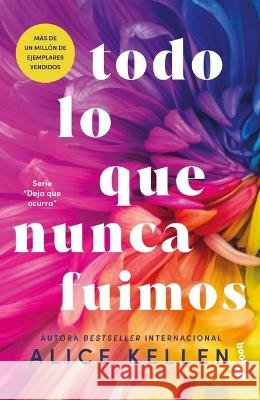 Todo Lo Que Nunca Fuimos / All That We Never Were Alice Kellen 9786073903936 Planeta Publishing