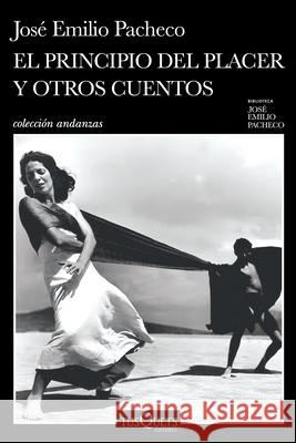 El Principio del Placer Y Otros Cuentos Jos? Emilio Pacheco 9786073912525 Planeta Publishing