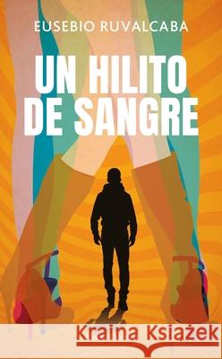 Un Hilito de Sangre Eusebio Ruvalcaba 9786073912914 Planeta Publishing