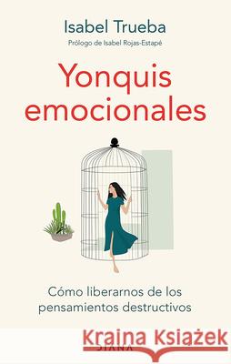 Yonquis Emocionales Isabel Trueba 9786073914512 Planeta Publishing