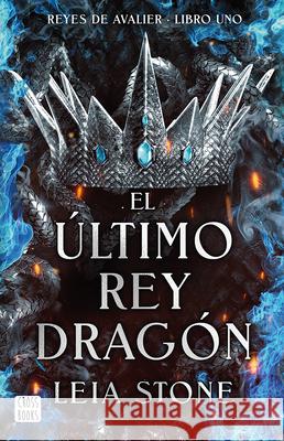 El ?ltimo Rey Drag?n /The Last Dragon King Leia Stone 9786073914550 Planeta Publishing