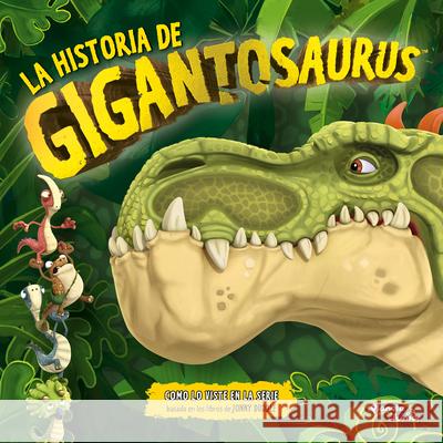 Gigantosaurus: La Historia de Gigantosaurus / The Story of Gigantosaurus Gigantosaurus 9786073915465 Planeta Publishing