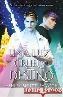 Una Luz Cruel del Destino / A Cruel and Fated Light Ashley Shuttleworth 9786073915885