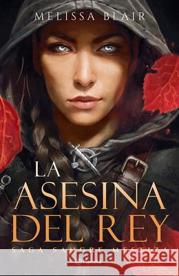 La Asesina del Rey / A Broken Blade Melissa Blair 9786073916851 Planeta Publishing