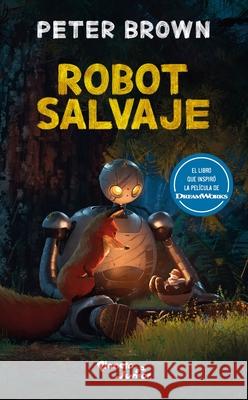 Robot Salvaje (Edici?n de la Pel?cula) / The Wild Robot (Movie Tie-In) Peter Brown 9786073918282