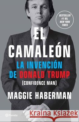 El Camale?n: La Invenci?n de Donald Trump / Confidence Man Maggie Haberman 9786073919951 Planeta Publishing