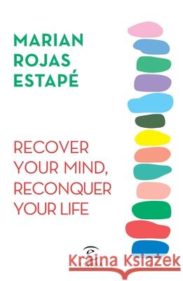 Recover Your Mind, Reconquer Your Life Marian Roja 9786073920025 Planeta Publishing