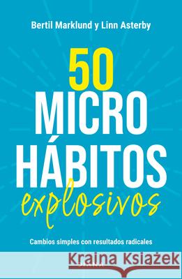 50 Microh?bitos Explosivos: Cambios Simples Con Resultados Radicales / 50 Explosive Microhabits Bertil Marklund 9786073925273 Planeta Publishing