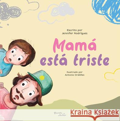 Mam? Est? Triste / Mom Is Sad Jennifer Rodr?guez 9786073925419 Planeta Publishing