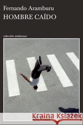 Hombre Ca?do (Relatos Cortos) / Fallen Man (Short Stories) Fernando Aramburu 9786073928403 Planeta Publishing