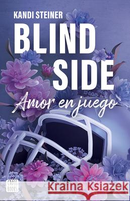 Blind Side: Amor En Juego / Blind Side (Rivales 2) Kand Steiner 9786073928533 Planeta Publishing