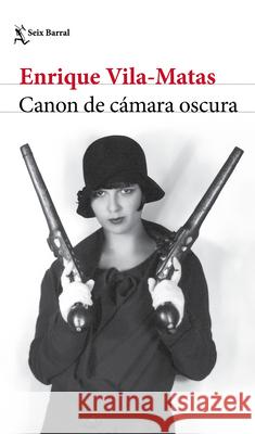 Canon de C?mara Oscura (Novela) / Darkroom Canon (a Novel) Enrique Vila-Matas 9786073931069