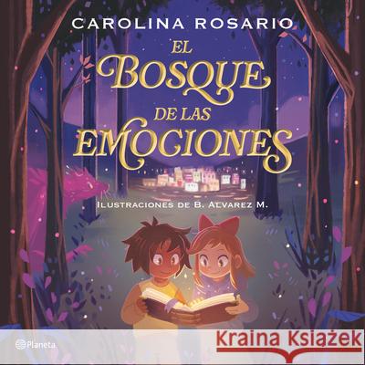El Bosque de Las Emociones / The Forest of Emotions Carolina Rosario B. ?lvare 9786073931601 Planeta Publishing