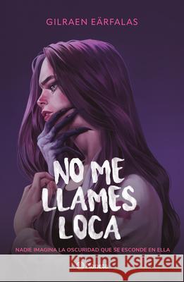 No Me Llames Loca (Novela) / Don't Call Me Crazy (a Novel) Gilraen E?rfalas Melisa Mu?iz 9786073932660 Planeta Publishing