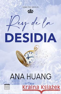 Rey de la Desidia / King of Sloth (Pecados 4 / King of Sin 4) Ana Huang Mariona Gast? 9786073932967 Planeta Publishing