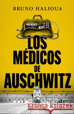 Los M?dicos de Auschwitz / The Doctors of Auschwitz Bruno Halioua 9786073934329 Planeta Publishing