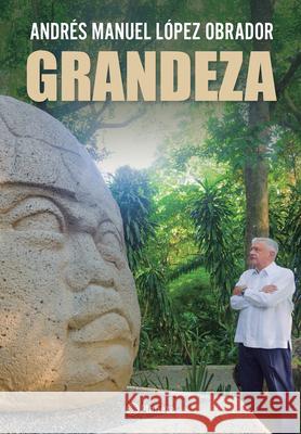 Grandeza / Greatness Andr?s Manuel L?pe 9786073938587 Planeta Publishing