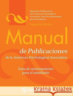 Manual de Publicaciones de la American Psychological Association: Guia de Entrenamiento Para el Estudiante Manual Moderno 9786074480566