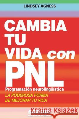 Cambia tu vida con PNL. Programación Neurolingüística: La poderosa forma de mejorar tu vida Agness, Lindsey 9786074530308 Selector, S.A. de C.V.