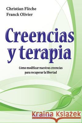 Creencias y terapia: Cómo modificar nuestras creencias para recuperar la libertad Olivier, Franck 9786074530681 Selector, S.A. de C.V.