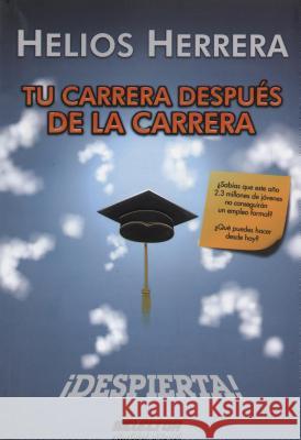 Tu carrera despues de la carrera: ¡Despierta! Herrera, Helios 9786074531145 Selector, S.A. de C.V.