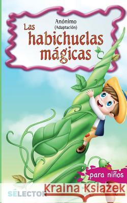Las habichuelas magicas Anonimo, Anonimo 9786074532272 Selector, S.A. de C.V.