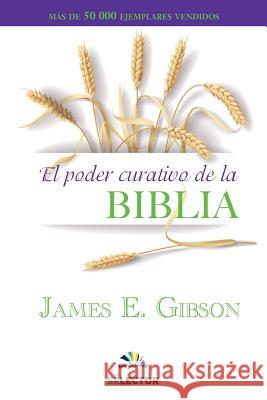 El poder curativo de la Biblia Gibson, James 9786074533897 Selector, S.A. de C.V.