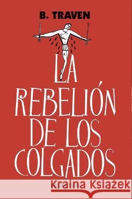 La Rebeli?n de Los Colgados B. Traven 9786074535624 Selector