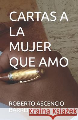 Cartas a la Mujer Que Amo Roberto Ascenci 9786075075266 C Roberto Ascencio Barrera