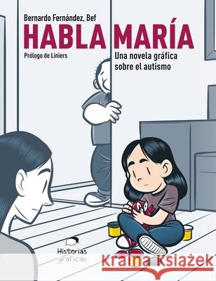 Habla María: Una Novela Gráfica Sobre el Autismo Fernández, Bernardo 9786075277646 Editorial Oceano de Mexico