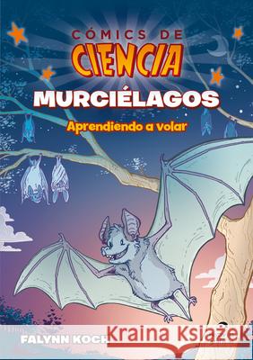 Murciélagos: Aprendiendo a Volar Koch, Falynn 9786075570242 Oceano Historias Graficas