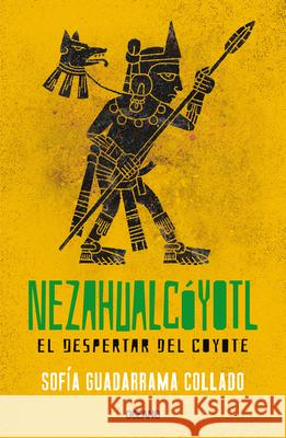 Nezahualcóyotl: El Despertar del Coyote Collado, Sofia Guadarrama 9786075570525 Oceano