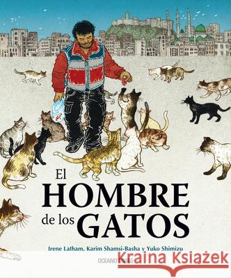 El Hombre de Los Gatos Yuko Shimizu Irene Latham Karim Shamsi-Basha 9786075571577 Oceano Travesia