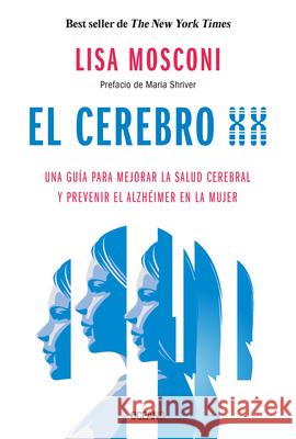 El Cerebro XX: Una Guía Para Mejorar La Salud Cerebral Y Prevenir El Alzhéimer En La Mujer Mosconi, Lisa 9786075572994 Oceano