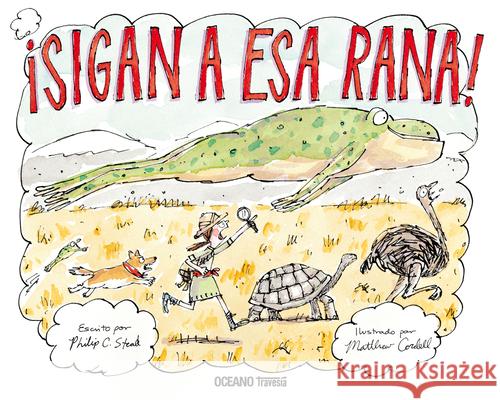 ?Sigan a ESA Rana! Philip C. Stead Matthew Cordell 9786075575483 Oceano Travesia