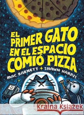 El Primer Gato En El Espacio Comi? Pizza Mac Barnett 9786075575513 Editorial Oceano de Mexico