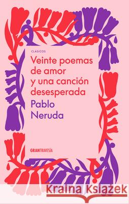 Veinte Poemas de Amor Y Una Canci?n Desesperada Pablo Neruda 9786075575605