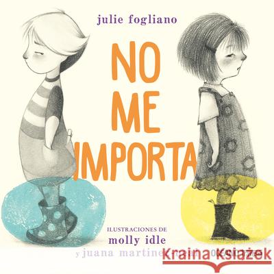 No Me Importa Molly Idle Julie Fogliano Juana Martinez-Neal 9786075577869