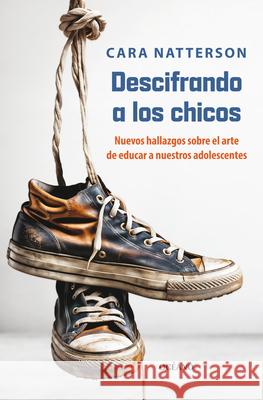 A Descifrando Adolescentes.: La Nueva Ciencia Sobre El Sutil Arte de Educar Hijos Varones Cara Natterson 9786075578798 Oceano