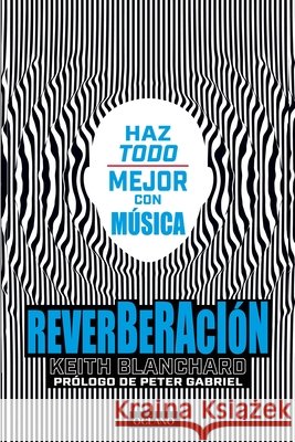 Reverberaci?n: Estimula Tu Cerebro Y Mejora Tu Vida Con M?sica Peter Gabriel Keith Blanchard 9786075578835