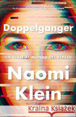 Doppelganger: Un Viaje Al Mundo del Espejo / Doppelganger: A Trip Into the Mirror World Naomi Klein 9786075697154 Planeta Publishing