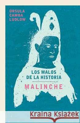 Malinche: Los Malos de la Historia / Malinche: The Villains of History ?rsula Camb 9786075698601 Planeta Publishing