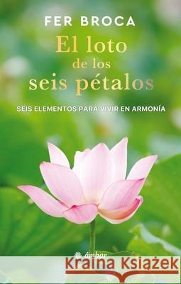 El Loto de Los Seis P?talos / The Six-Petaled Lotus Fer Broca 9786075840154 Oceano Ambar