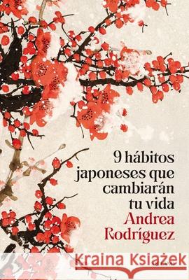 9 H?bitos Japoneses Que Cambiar?n Tu Vida / 9 Japanese Habits That Will Change Your Life Andrea Rodr?guez 9786075840215 Oceano