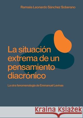 La situaci?n extrema de un pensamiento diacr?nico. La otra fenomenolog?a de Emmanuel Levinas Rams?s Leonardo S?nche 9786075913636 Editorial Nun