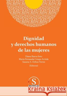 Dignidad y derechos humanos de las mujeres Diana Erika Ibarr Susana Ana Mar?a Ocho Mar?a Fernanda Cresp 9786075913667 Editorial Nun