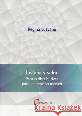 Justicia y salud. Pautas distributivas para la atenci?n m?dica Ana Regina Lu?van 9786075950655 Editorial Nun